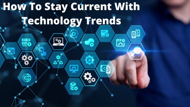 How To Stay Current With Technology Trends