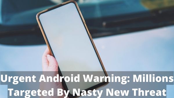Urgent Android Warning