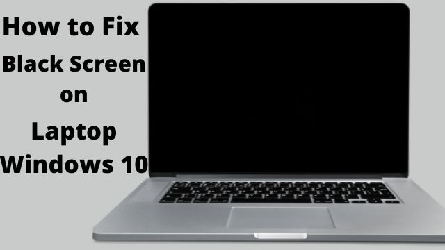 How to Fix Black Screen on Laptop Windows 10