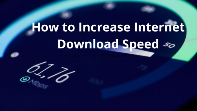 How to Increase Internet Download Speed
