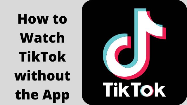 How to Watch TikTok without the App