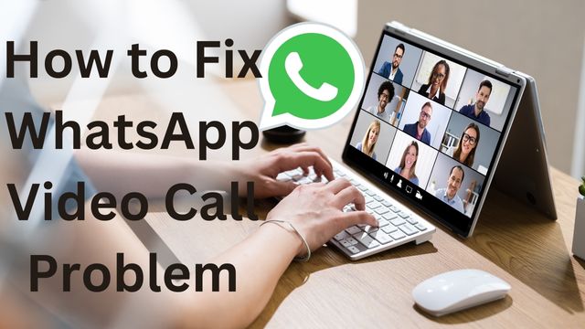 How to Fix WhatsApp Video Call Problem