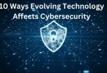 10 Ways Evolving Technology Affects Cybersecurity
