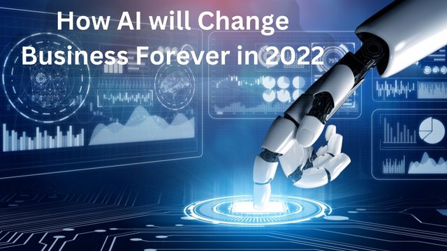 How AI will Change Business Forever in 2022