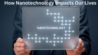 How Nanotechnology Impacts Our Lives