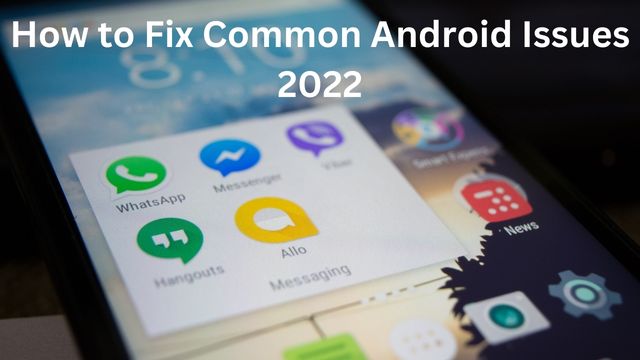 How to Fix Common Android Issues 2022
