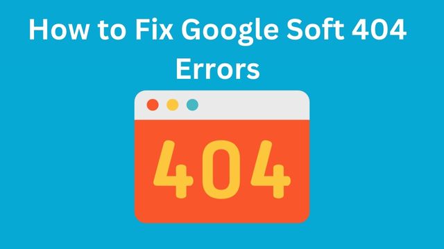 How to Fix Google Soft 404 Errors