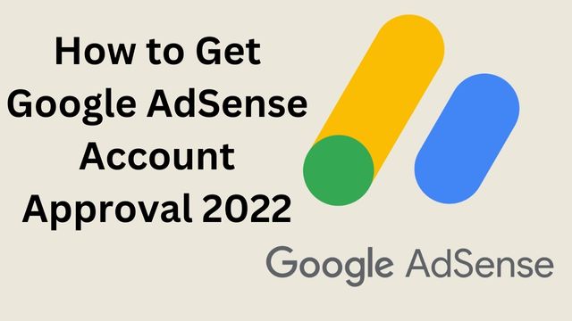 How to Get Google AdSense Account Approval 2022