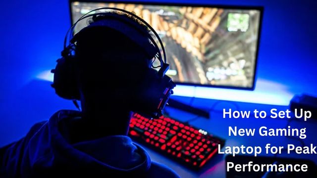 How to Set Up New Gaming Laptop for Peak Performance
