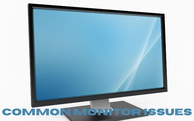 Common Monitor Issues