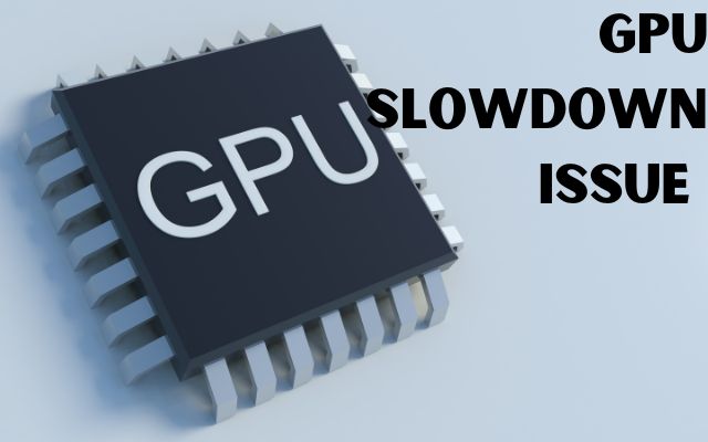 GPU Slowdown Issue