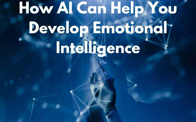 How AI Can Help You Develop Emotional Intelligence