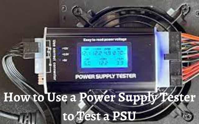 How to Use a Power Supply Tester to Test a PSU
