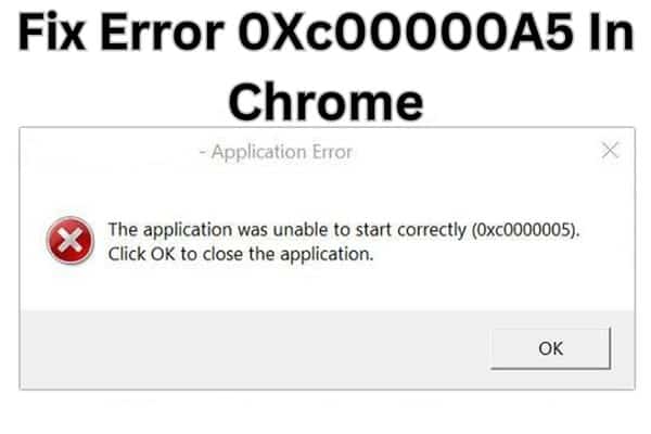 Fix Error 0Xc00000A5 In Chrome