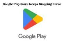 Google Play Store Keeps Stopping Error