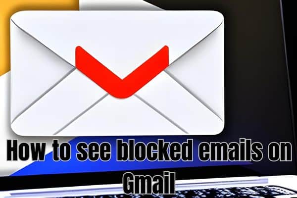 How to see blocked emails on Gmail