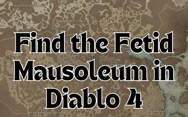Find the Fetid Mausoleum in Diablo 4