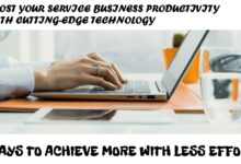 5 Ways Cutting-Edge Technology Can Boost Productivity in Your Service Business