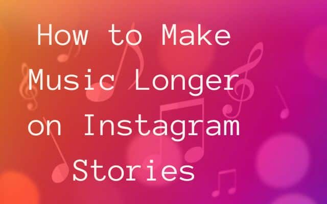 Music Longer on Instagram Stories