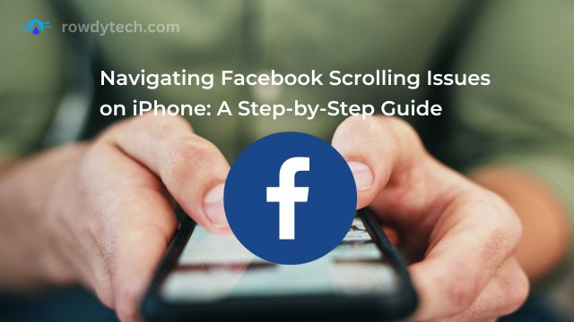 Navigating Facebook Scrolling Issues on iPhone A Step-by-Step Guide