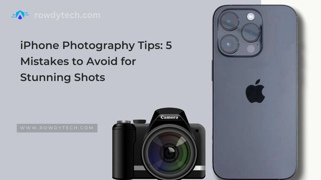 iPhone Photography Tips 5 Mistakes to Avoid for Stunning Shots