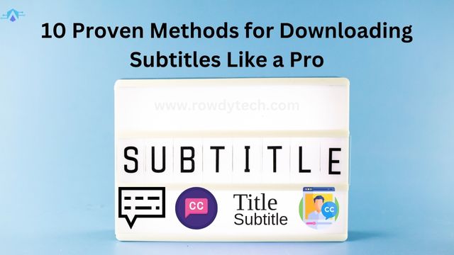 10 Proven Methods for Downloading Subtitles Like a Pro