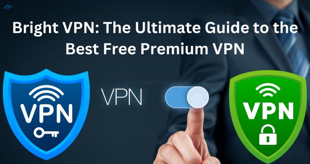 Bright VPN The Ultimate Guide to the Best Free Premium VPN