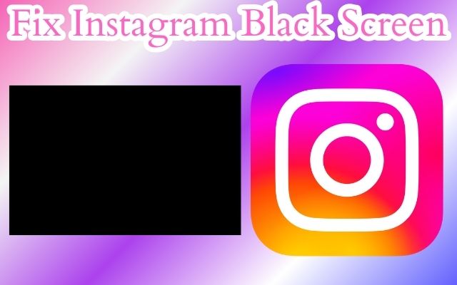 Fix Instagram Black Screen