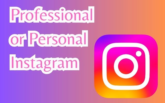 Professional or Personal Instagram