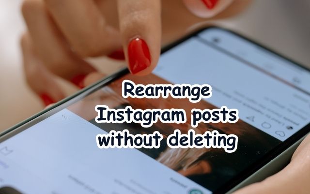 Rearrange Instagram posts