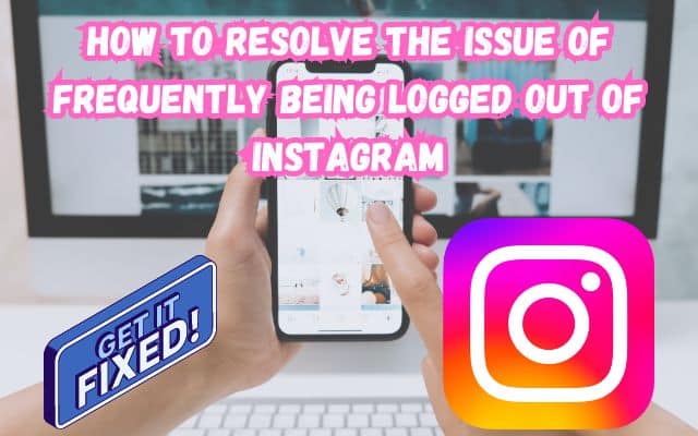 Instagram Keeps Logging Out