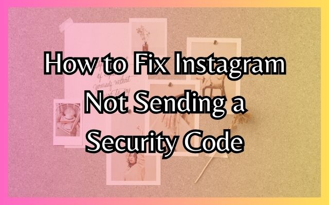 Instagram Not Sending a Security Code
