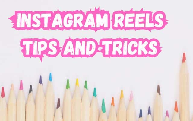 Instagram Reels Tips and Tricks