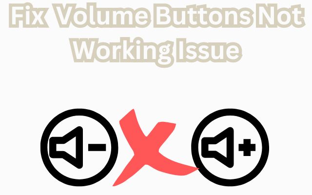 Volume Buttons Not Working
