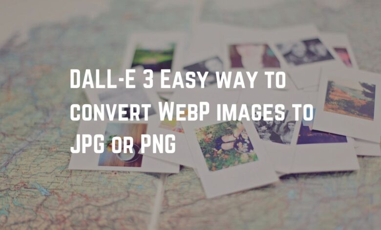 DALL-E 3 Easy way to convert WebP images to JPG or PNG