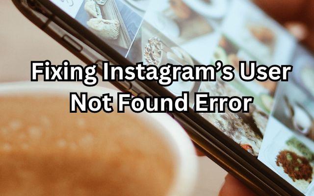 Fixing Instagram’s User Not Found Error