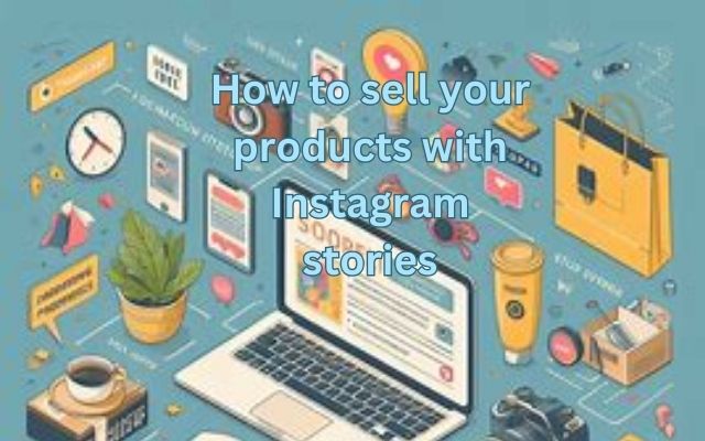 How to sell your products with Instagram stories