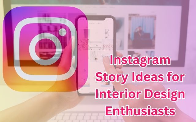 Instagram Story Ideas for Interior Design Enthusiasts