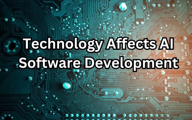 Technology Affects AI Software Development