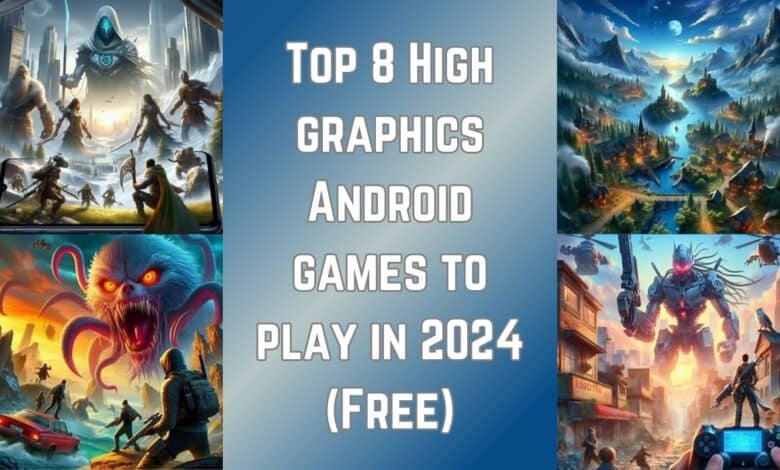 Top 8 High graphics Android games to play in 2024 (Free)