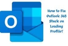 How to Fix Outlook 365 Stuck on Loading Profile?